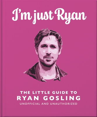 I'm Just Ryan: The Little Guide to Ryan Gosling Cover Image