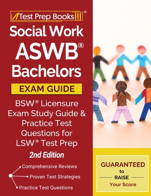 Social Work ASWB Bachelors Exam Guide: BSW Licensure Exam Study Guide and Practice Test Questions for LSW Test Prep [2nd Edition] By Test Prep Books Cover Image