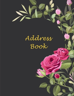 Address Book: Rose Address Book For Seniors: Large font large area, Looks easy on the eyes, Name, Address, Phone, Email & Birthday W By Barbara Russell Cover Image