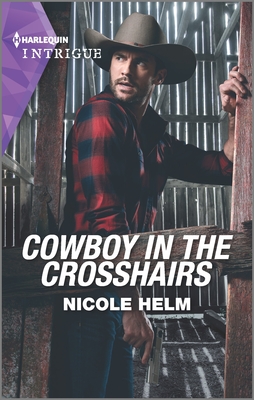 Cowboy in the Crosshairs By Nicole Helm Cover Image
