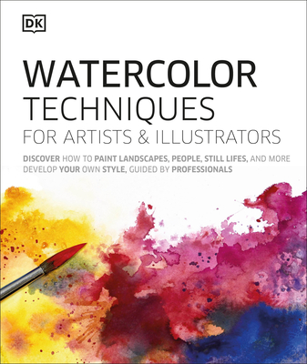 Watercolor Techniques for Artists and Illustrators: Learn How to Paint Landscapes, People, Still Lifes, and More. By DK Cover Image