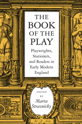 The Book of the Play: Playwrights, Stationers, and Readers in Early Modern England (Massachusetts Studies in Early Modern Culture) Cover Image
