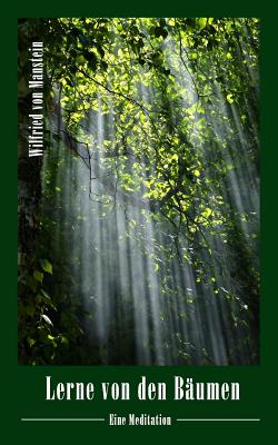 Lerne von den Bäumen: Eine Meditation By Wilfried Von Manstein Cover Image