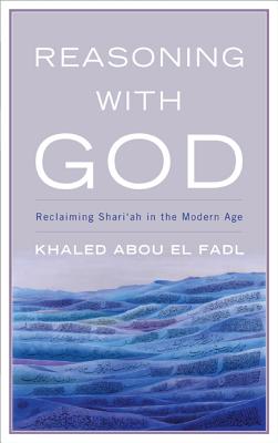 Reasoning with God: Reclaiming Shari'ah in the Modern Age Cover Image