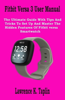 automat blive forkølet solidaritet Fitbit Versa 3 User Manual: The Ultimate Guide With Tips And Tricks To Set  Up And Master The Hidden Features Of Fitbit versa Smartwatch (Paperback) |  Hooked