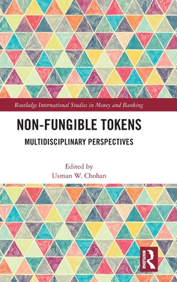 Non-Fungible Tokens: Multidisciplinary Perspectives (Routledge International Studies in Money and Banking)