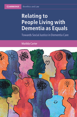 Relating to People Living with Dementia as Equals (Cambridge Bioethics and Law)