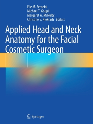 Applied Head and Neck Anatomy for the Facial Cosmetic Surgeon By Elie M. Ferneini (Editor), Michael T. Goupil (Editor), Margaret A. McNulty (Editor) Cover Image
