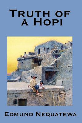 Truth of a Hopi: Stories Relating to the Origin, Myths and Clan Histories of the Hopi Cover Image