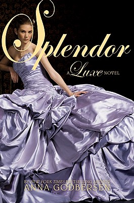 Splendor (Luxe #4) By Anna Godbersen Cover Image