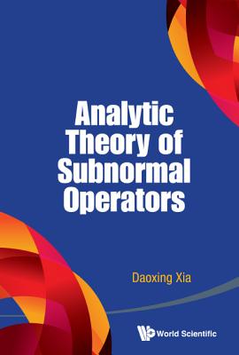 Analytic Theory of Subnormal Operators By Daoxing Xia Cover Image