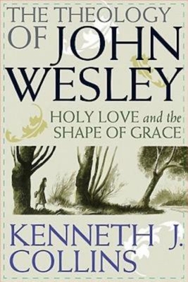 The Theology of John Wesley: Holy Love and the Shape of Grace Cover Image