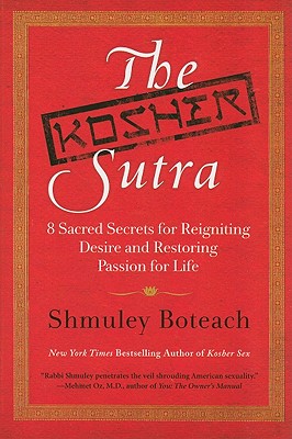 The Kosher Sutra: Eight Sacred Secrets for Reigniting Desire and Restoring Passion for Life By Rabbi Shmuley Boteach Cover Image