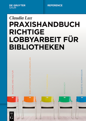Praxishandbuch Richtige Lobbyarbeit für Bibliotheken (de Gruyter Reference)