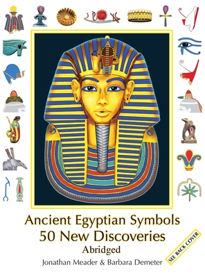 Ancient Egyptian Symbols: 50 New Discoveries: Abridged edition By Jonathan Meader, Barbara Demeter (With) Cover Image