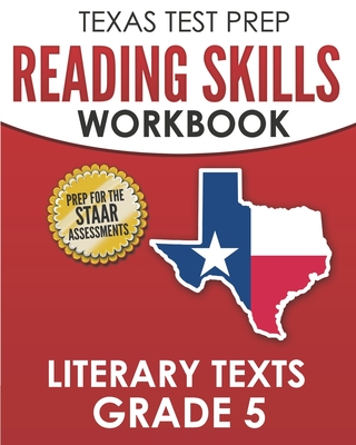 TEXAS TEST PREP Reading Skills Workbook Literary Texts Grade 5: Preparation for the STAAR Reading Tests By T. Hawas Cover Image