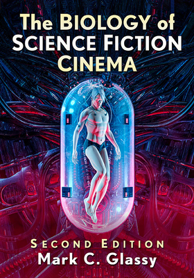 The Biology of Science Fiction Cinema, 2D Ed. By Mark C. Glassy Cover Image