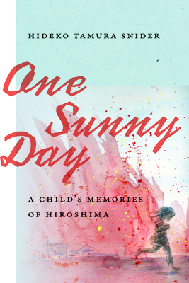 One Sunny Day: A Child's Memories of Hiroshima By Hideko Tamura Snider Cover Image