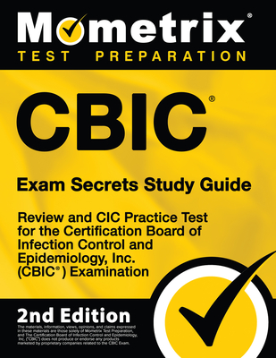 CBIC Exam Secrets Study Guide - Review and CIC Practice Test for the Certification Board of Infection Control and Epidemiology, Inc. (CBIC) Examinatio By Mometrix (Editor) Cover Image