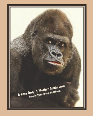 A Face Only a Mother Could Love, Gorilla Sketchbook Notebook By It's about Time Cover Image