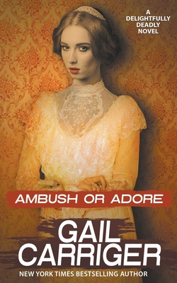 Ambush or Adore By Gail Carriger Cover Image