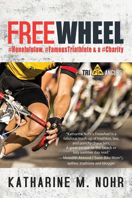 Freewheel: #HonoluluLaw, #FamousTriathlete, & a #Charity (Tri-Angles #2) By Katharine M. Nohr Cover Image