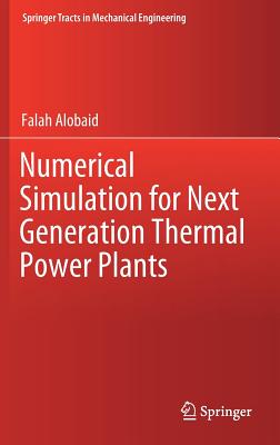 Numerical Simulation for Next Generation Thermal Power Plants (Springer Tracts in Mechanical Engineering) Cover Image