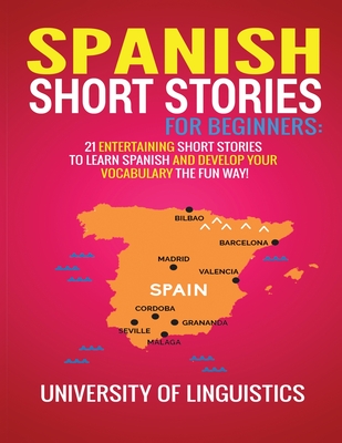 Spanish Short Stories for Beginners: 21 Entertaining Short Stories to Learn Spanish and Develop Your Vocabulary the Fun Way! Cover Image