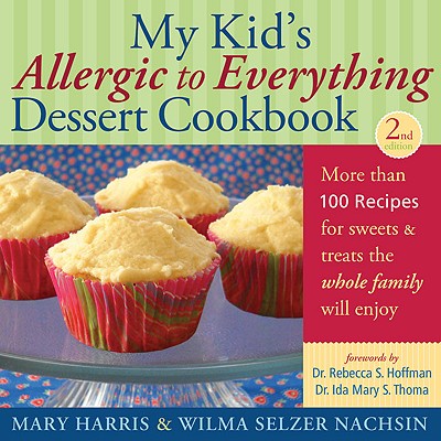 My Kid's Allergic to Everything Dessert Cookbook: More Than 100 Recipes for Sweets & Treats the Whole Family Will Enjoy By Mary Harris, Wilma Selzer Nachsin, Rebecca S. Hoffman, Dr. (Foreword by), Ida Mary S. Thoma, Dr. (Foreword by) Cover Image