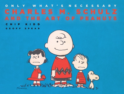 Only What's Necessary: Charles M. Schulz and the Art of