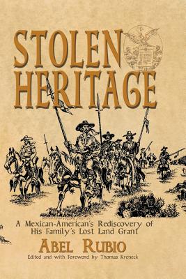 Stolen Heritage: A Mexican-American's Rediscovery of His Family's Lost Land Grant Cover Image