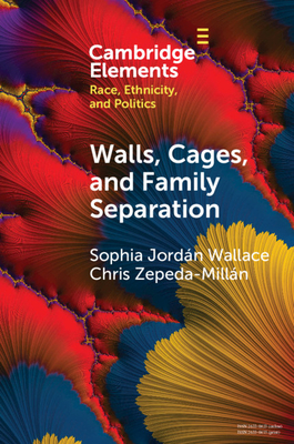 Walls, Cages, and Family Separation: Race and Immigration Policy in the Trump Era Walls, Cages, and Family Separation: Race and Immigration Policy in the Trump Era cover