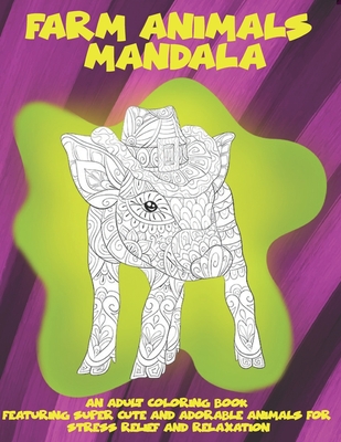 Farm Animals Mandala - An Adult Coloring Book Featuring Super Cute and  Adorable Animals for Stress Relief and Relaxation (Paperback) | Hooked