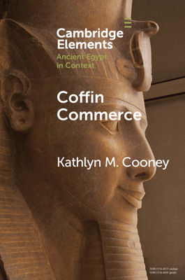 Coffin Commerce: How a Funerary Materiality Formed Ancient Egypt (Elements in Ancient Egypt in Context)