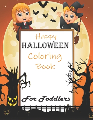 Halloween Coloring Book For Toddlers: A Collection of Scary Fun for happy Halloween Coloring Pages for Kids 2-5 Cover Image