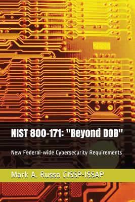 Nist 800-171: Beyond DOD: Helping with New Federal-wide Cybersecurity Requirements By Mark a. Russo Cissp-Issap Cover Image
