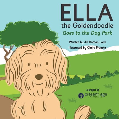 Ella the Goldendoodle Goes to the Dog Park By Jill Lord Cover Image