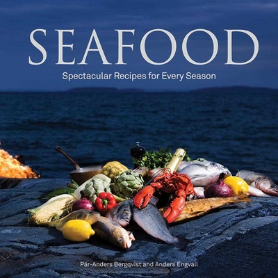 Seafood: Spectacular Recipes for Every Season By Par-Anders Bergqvist, Anders Engvall Cover Image
