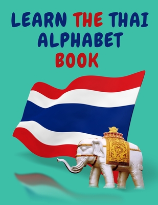 Learn the Thai Alphabet Book.Educational Book for Beginners, Contains; the Thai Consonants and Vowels. By Cristie Publishing Cover Image