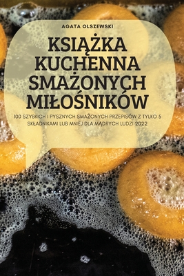 KsiĄŻka Kuchenna SmaŻonych MiloŚników By Agata Olszewski Cover Image