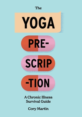 The Yoga Prescription: A Chronic Illness Survival Guide By Cory Martin Cover Image