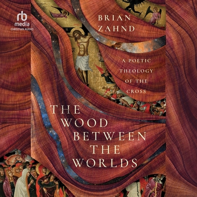The Wood Between the Worlds: A Poetic Theology of the Cross Cover Image