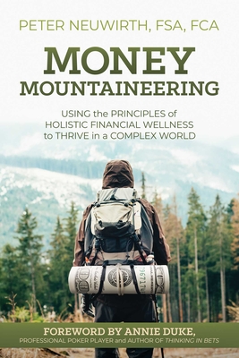 Money Mountaineering: Using the Principles of Holistic Financial Wellness to Thrive in a Complex World Cover Image