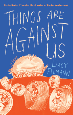 Things Are Against Us By Lucy Ellmann, Diana Hope (Illustrator) Cover Image