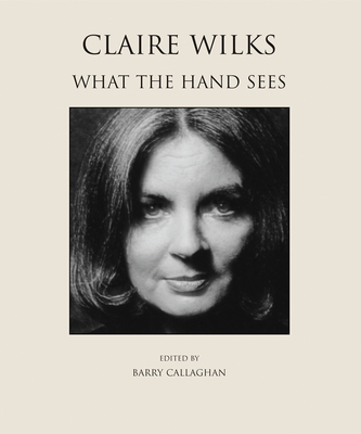 Claire Wilks: What the Hand Sees Cover Image