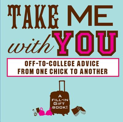 Take Me With You: Off-to-College Advice from One Awesome Chick to Another By Nikki Roddy Cover Image