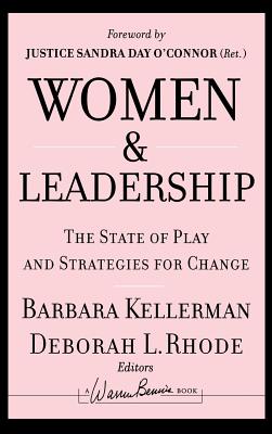 Women and Leadership: The State of Play and Strategies for Change (J-B Warren Bennis #141) By Deborah L. Rhode (Editor), Barbara Kellerman (Editor), Sandra Day O'Connor (Foreword by) Cover Image