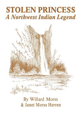 Stolen Princess: A Northwest Indian Legend By Janet Morss Herren, Willard Morss Cover Image