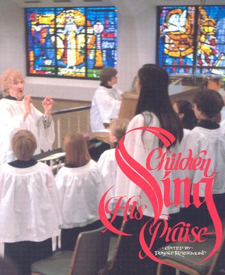 Children Sing His Praise: A Handbook for Children's Choir Directors Cover Image