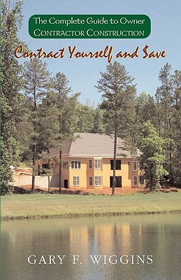 Contract Yourself and Save: The Complete Guide to Owner Contractor Construction Cover Image